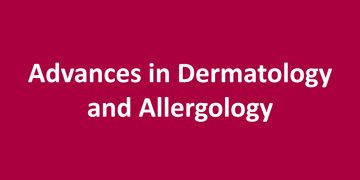 Advances in Dermatology and Allergology