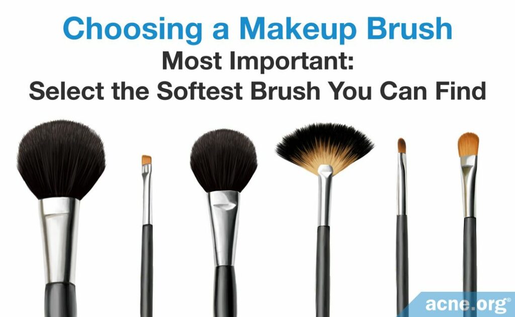 Choosing a Makeup Brush - Most Important - Select the Softest Brush You Can Find