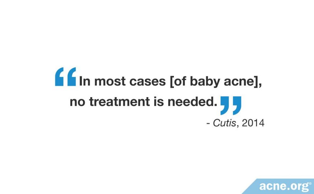 In most cases [of baby acne], no treatment is needed
