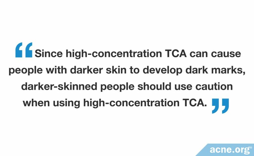Since high-concentration TCA can cause people with darker skin to develop dark marks, darker-skinned people should use caution when using high-concentration TCA.