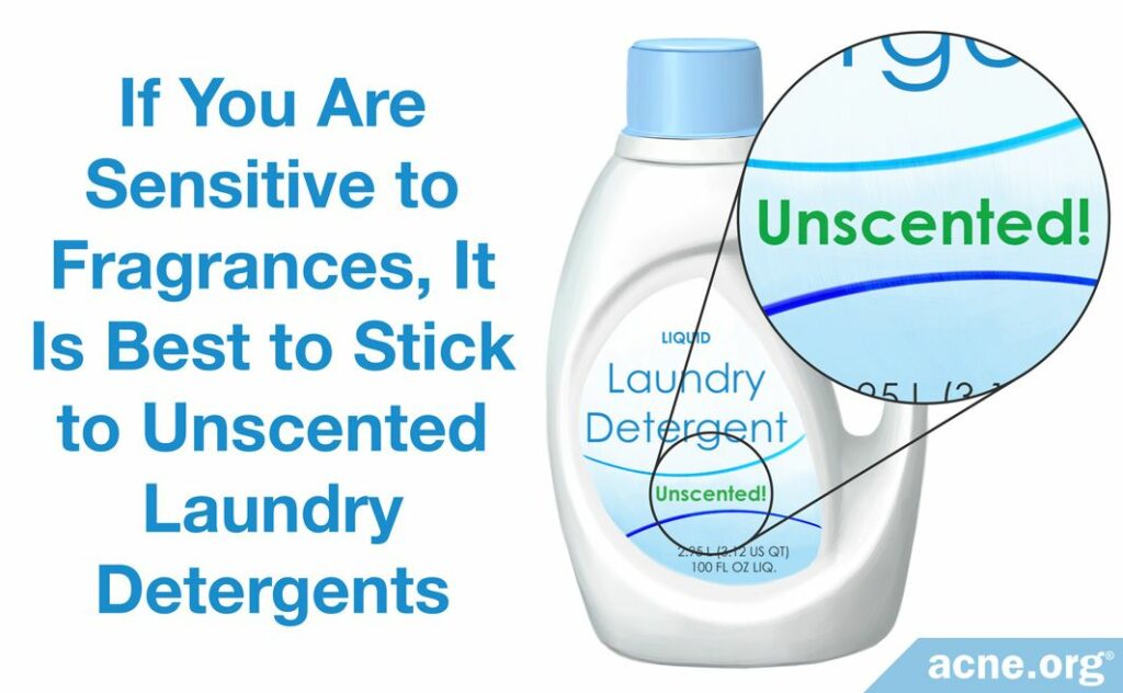 If Your Are Sensitive to Fragrances, It Is Best to Stick to Unscented Laundry Detergents