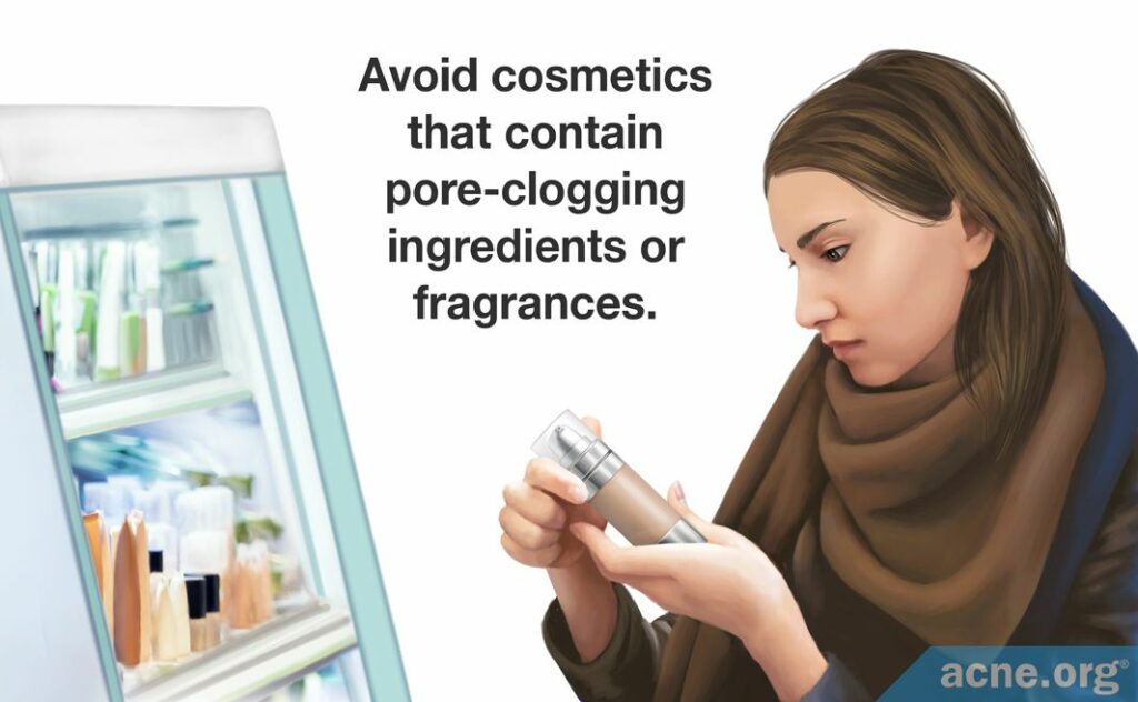 Avoid cosmetics that contain pore-clogging ingredients or fragrances.