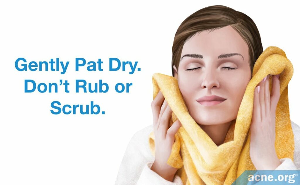 Gently Pat Dry. Don't Rub or Scrub.