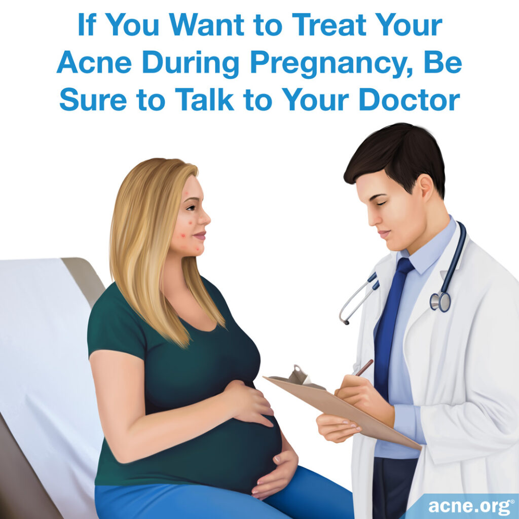 If You Want To Treat Your Acne During Pregnancy, Be Sure to Talk to Your Doctor